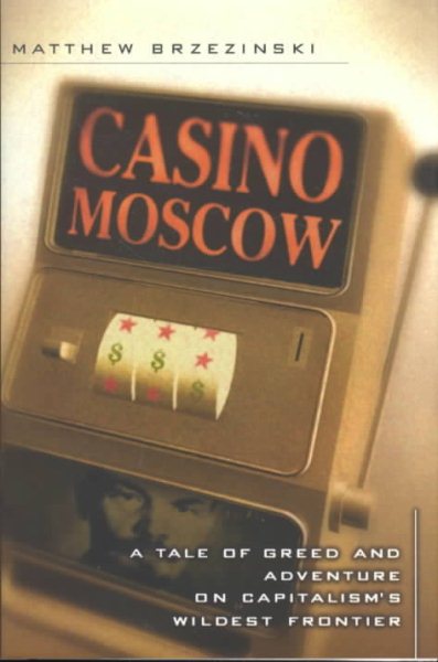 Casino Moscow: A Tale of Greed and Adventure on Capitalism's Wildest Frontier cover