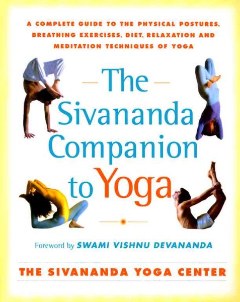 The Sivananda Companion to Yoga: A Complete Guide to the Physical Postures, Breathing Exercises, Diet, Relaxation, and Meditation Techniques of Yoga cover