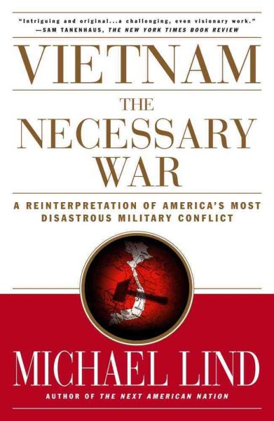 Vietnam: The Necessary War: A Reinterpretation of America's Most Disastrous Military Conflict