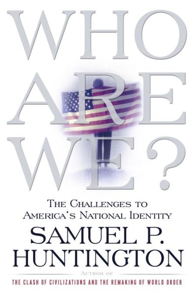 Who Are We: The Challenges to America's National Identity cover
