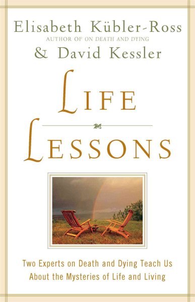 Life Lessons: Two Experts on Death and Dying Teach Us About the Mysteries of Life and Living cover