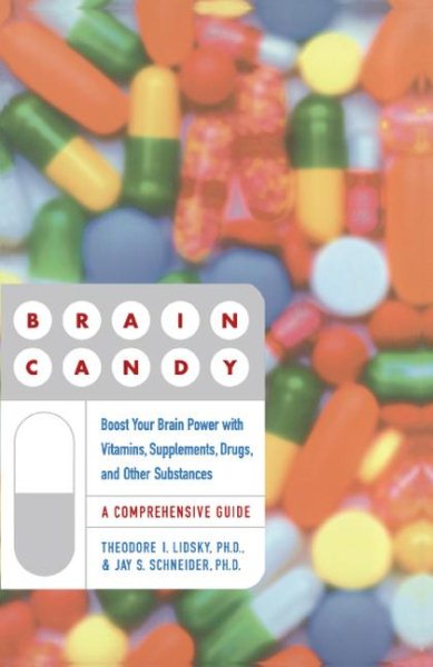 Brain Candy: Boost Your Brain Power with Vitamins, Supplements, Drugs, and Other Substances: A Comprehensive Guide cover