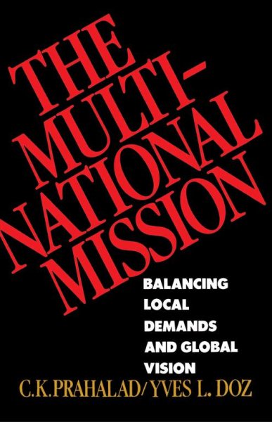 The Multinational Mission: Balancing Local Demands and Global Vision