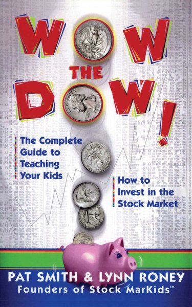 Wow The Dow!: The Complete Guide To Teaching Your Kids How To Invest In The Stock Market cover