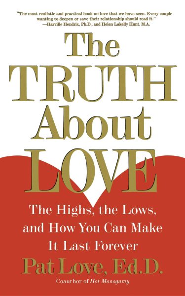 The Truth About Love: The Highs, the Lows, and How You Can Make It Last Forever cover