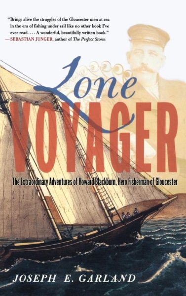 Lone Voyager: The Extraordinary Adventures Of Howard Blackburn Hero Fisherman Of Gloucester