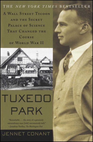 Tuxedo Park : A Wall Street Tycoon and the Secret Palace of Science That Changed the Course of World War II