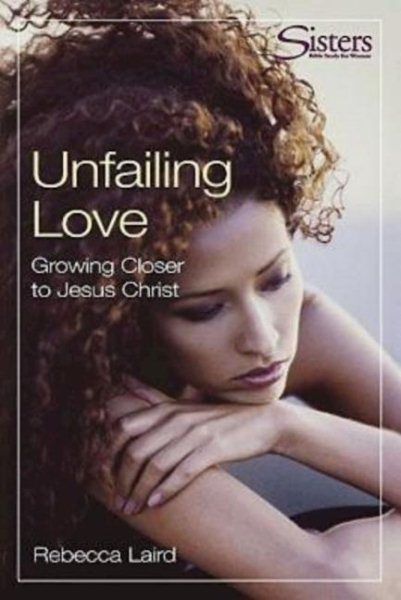 Unfailing Love - Participant's Workbook: Growing Closer to Jesus Christ (Sisters Bible Study)