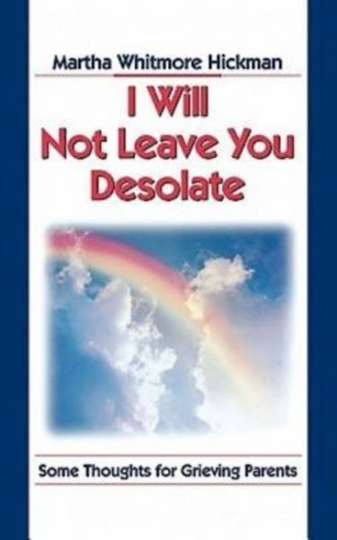 I Will Not Leave You Desolate: Some Thoughts for Grieving Parents cover
