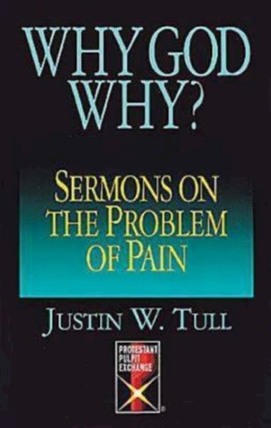 Why God Why?: Sermons on the Problem of Pain (Protestant Pulpit Exchange) cover