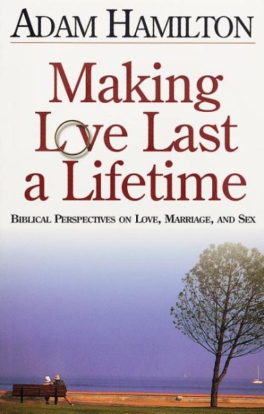 Making Love Last a Lifetime: Biblical Perspectives on Love, Marriage and Sex cover