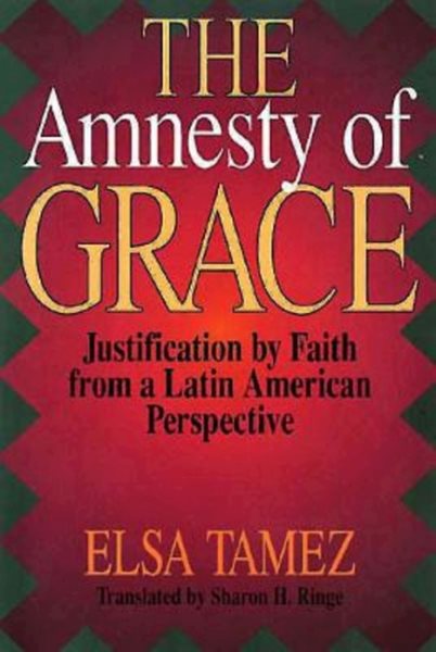 The Amnesty of Grace: Justification by Faith from a Latin American Perspective cover