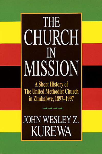 The Church in Mission: A Short History of the United Methodist Church in Zimbabwe, 1897-1997 cover