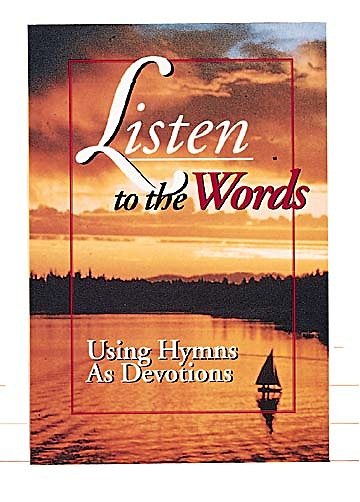 Listen to the Words, Using Hymns As Devotions cover