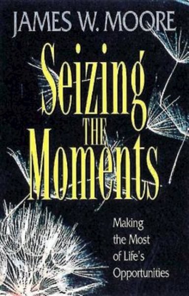 Seizing the Moments: Making the Most of Life's Opportunities cover