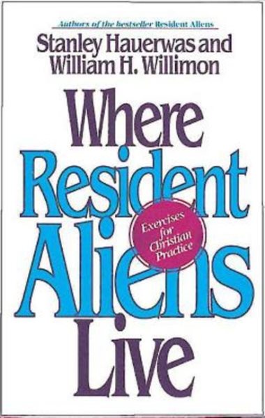 Where Resident Aliens Live: Exercises for Christian Practice cover