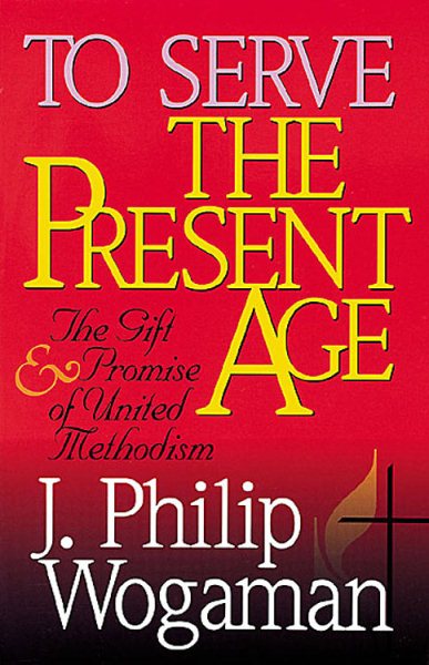To Serve the Present Age: The Gift & Promise of United Methodism cover