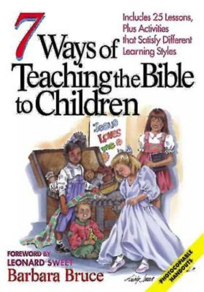 7 Ways of Teaching the Bible to Children: Includes 25 Lessons, Plus Activities That Satisfy Different Learning Styles cover