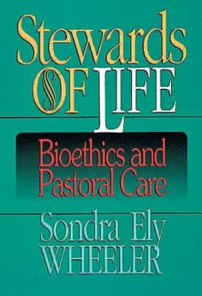 Stewards of Life: Bioethics and Pastoral Care cover