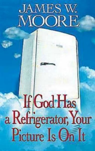 If God Has a Refrigerator, Your Picture is On It cover