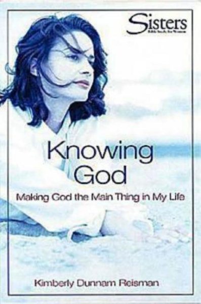 Knowing God (Participants Workbook): Making God the Main Thing in My Life (Sisters Bible Study) cover