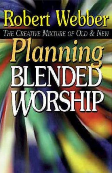 Planning Blended Worship: The Creative Mixture of Old and New cover