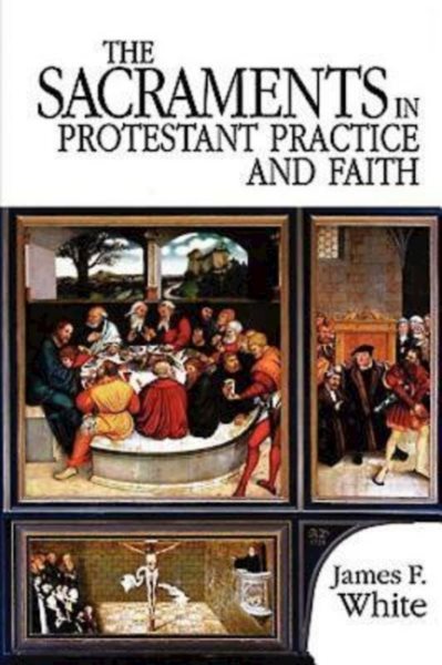 The Sacraments in Protestant Practice and Faith cover