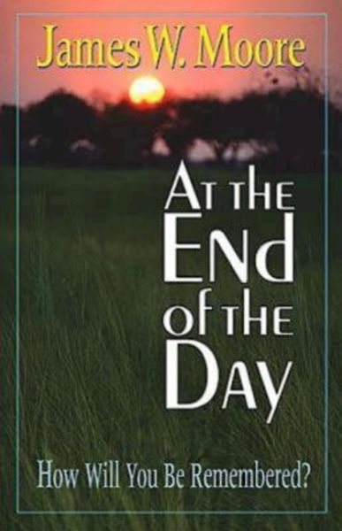 At The End Of The Day: How Will You Be Remembered? cover