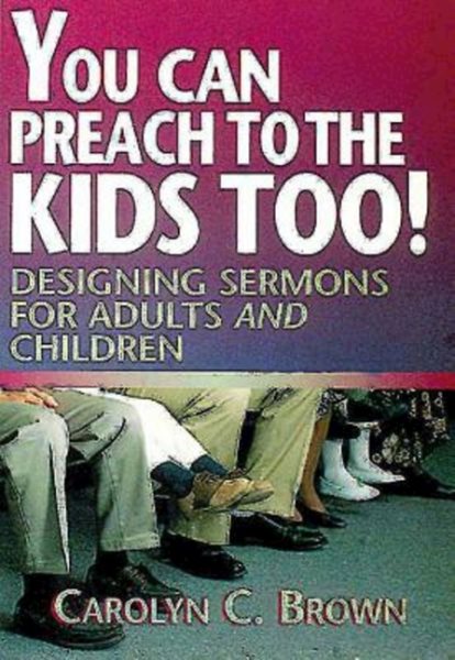 You Can Preach to the Kids Too!: Designing Sermons for Adults and Children cover