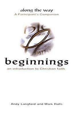 Beginnings: An Introduction to Christian Faith - Along the Way A Participant's Companion cover