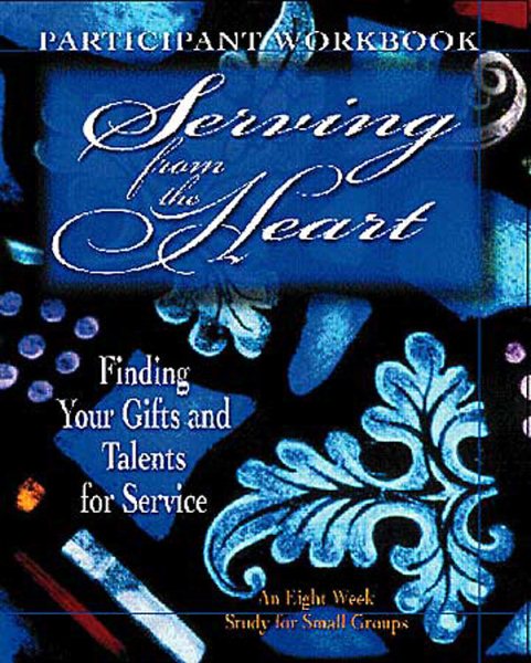 Serving from the Heart - Participant Workbook: Finding Your Gifts and Talents for Service cover