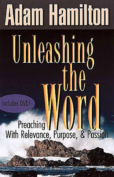 Unleashing the Word: Preaching with Relevance, Purpose, and Passion cover