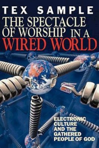 The Spectacle of Worship in a Wired World: Electronic Culture and the Gathered People of God cover