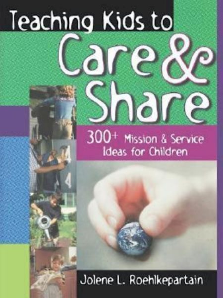 Teaching Kids to Care and Share: 300+ Mission & Service Ideas for Children cover