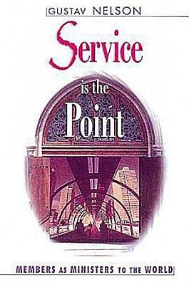 Service is the Point: Members as Ministers to the World cover