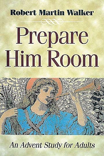 Prepare Him Room Advent 2000 Thematic Study: An Advent Study for Adults