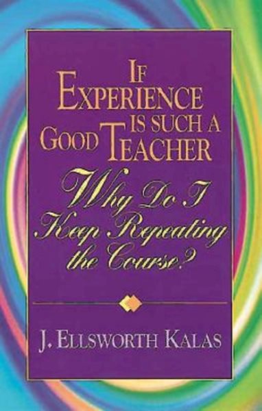 If Experience Is Such a Good Teacher, Why Do I Keep Repeating the Course? with Study Guide cover