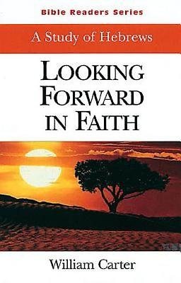 Bible Readers Series | A Study of Hebrews: Looking Forward in Faith cover
