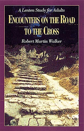 Encounters on the Road to the Cross: A Lenten Study for Adults cover