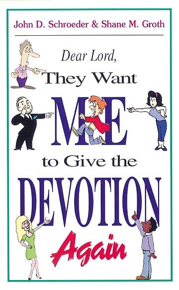 Dear Lord, They Want Me to Give the Devotion Again