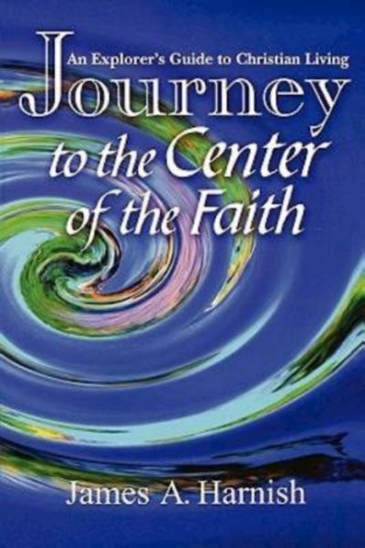 Journey to the Center of the Faith: An Explorer's Guide to Christian Living cover