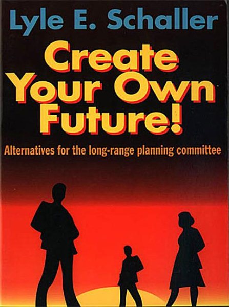 Create Your Own Future!: Alternatives for the Long-Range Planning Committee cover
