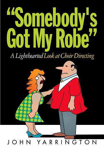 Somebody's Got My Robe: A Lighthearted Look at Choir Directing cover