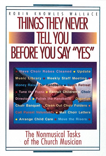 Things They Never Tell You Before You Say "Yes": The Nonmusical Tasks of the Church Musician cover