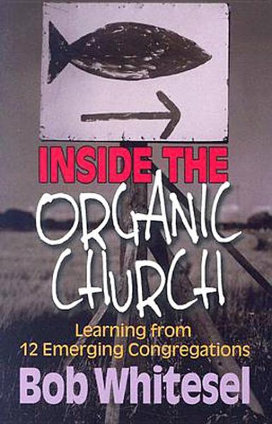 Inside the Organic Church: Learning from 12 Emerging Congregations cover