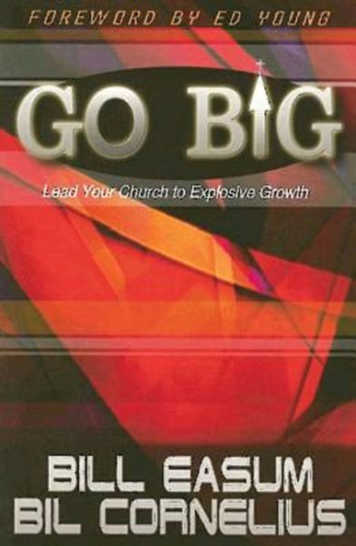 Go BIG: Lead Your Church to Explosive Growth cover
