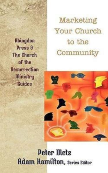 Marketing Your Church to the Community (Abingdon Press and The Church of the Resurrection Ministry Guides) cover