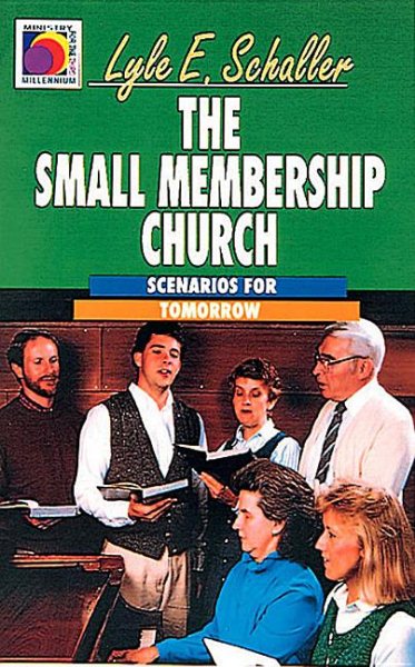 The Small Membership Church: Scenarios for Tomorrow (Ministry for the Third Millennium Series)