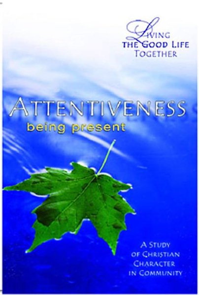 Living the Good Life Together - Attentiveness Study & Reflection Guide: Being Present cover