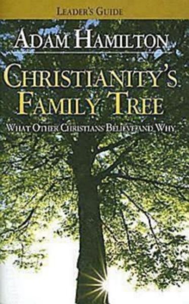 Christianity's Family Tree: What Other Christians Believe and Why - Leader's Guide